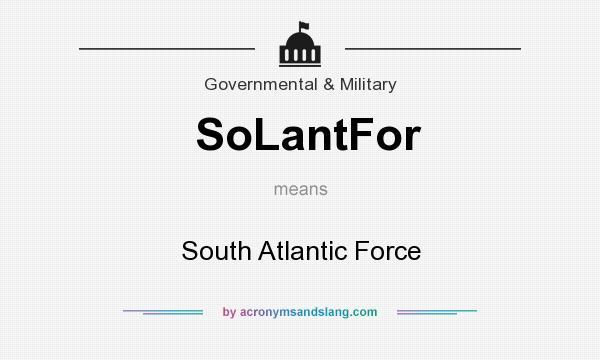 What does SoLantFor mean? It stands for South Atlantic Force