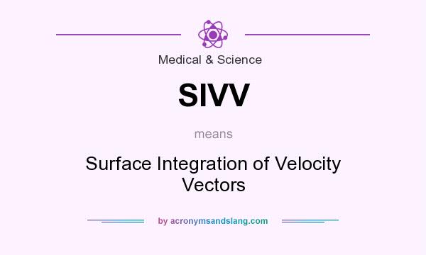 What does SIVV mean? It stands for Surface Integration of Velocity Vectors