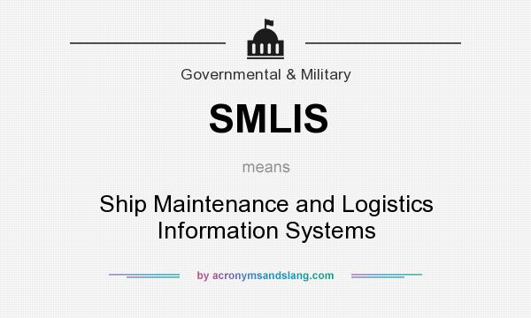 What does SMLIS mean? It stands for Ship Maintenance and Logistics Information Systems