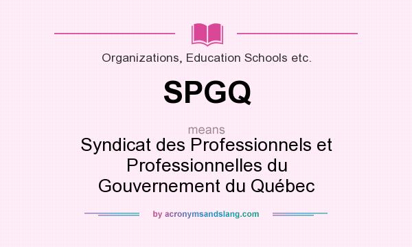 What does SPGQ mean? It stands for Syndicat des Professionnels et Professionnelles du Gouvernement du Québec