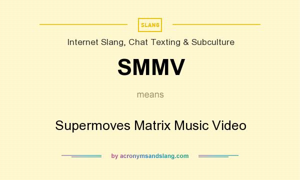 What does SMMV mean? It stands for Supermoves Matrix Music Video