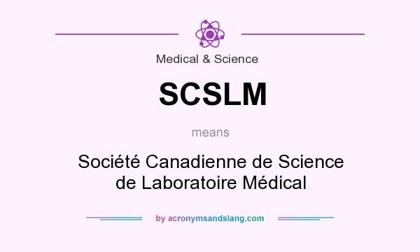 What does SCSLM mean? It stands for Société Canadienne de Science de Laboratoire Médical