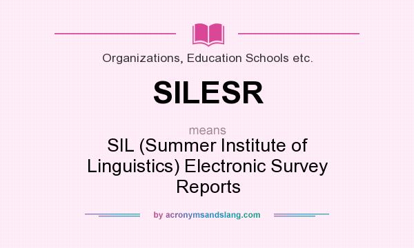 What does SILESR mean? It stands for SIL (Summer Institute of Linguistics) Electronic Survey Reports