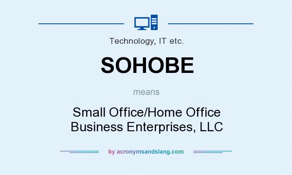 What does SOHOBE mean? It stands for Small Office/Home Office Business Enterprises, LLC