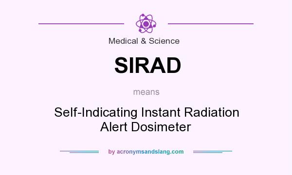 What does SIRAD mean? It stands for Self-Indicating Instant Radiation Alert Dosimeter