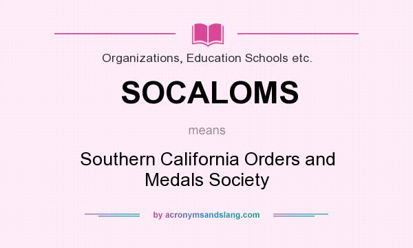 What does SOCALOMS mean? It stands for Southern California Orders and Medals Society