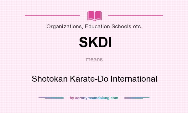 What does SKDI mean? It stands for Shotokan Karate-Do International