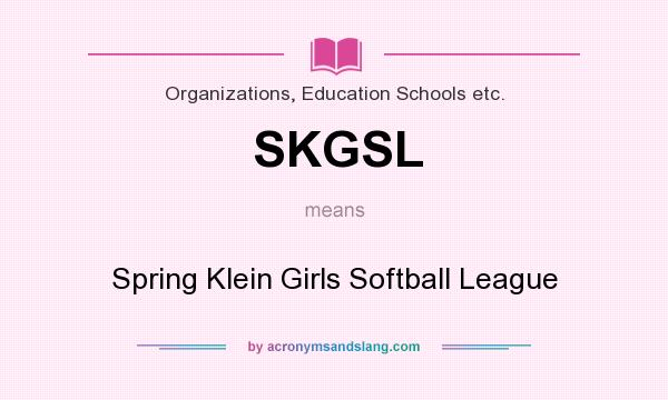 What does SKGSL mean? It stands for Spring Klein Girls Softball League
