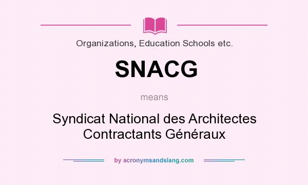 What does SNACG mean? It stands for Syndicat National des Architectes Contractants Généraux