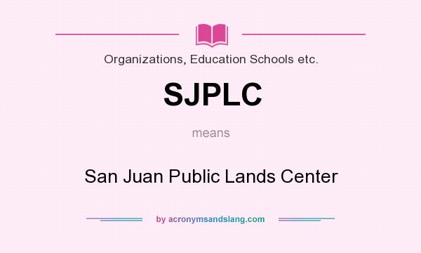 What does SJPLC mean? It stands for San Juan Public Lands Center