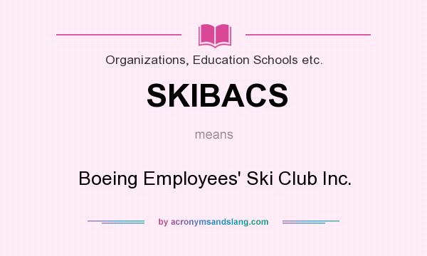 What does SKIBACS mean? It stands for Boeing Employees` Ski Club Inc.