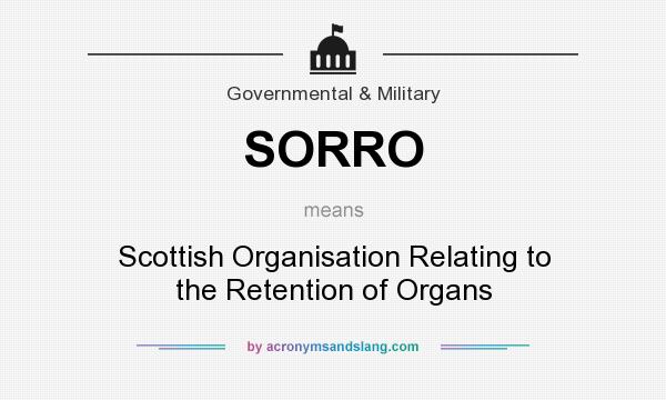 What does SORRO mean? It stands for Scottish Organisation Relating to the Retention of Organs
