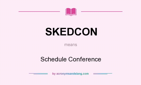 What does SKEDCON mean? It stands for Schedule Conference