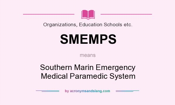 What does SMEMPS mean? It stands for Southern Marin Emergency Medical Paramedic System