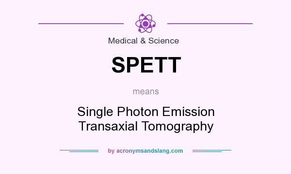 What does SPETT mean? It stands for Single Photon Emission Transaxial Tomography