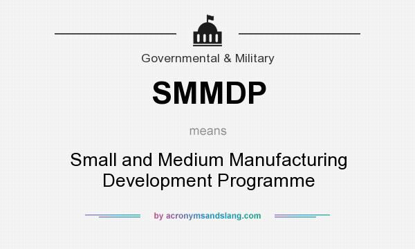 What does SMMDP mean? It stands for Small and Medium Manufacturing Development Programme