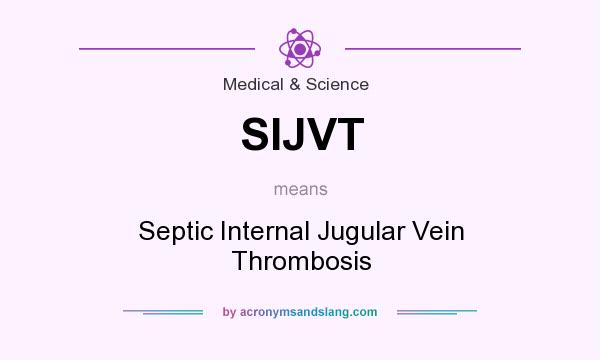 What does SIJVT mean? It stands for Septic Internal Jugular Vein Thrombosis