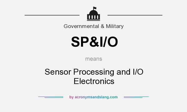 What does SP&I/O mean? It stands for Sensor Processing and I/O Electronics