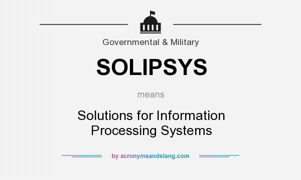 What does SOLIPSYS mean? It stands for Solutions for Information Processing Systems