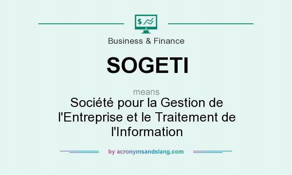 What does SOGETI mean? It stands for Société pour la Gestion de l`Entreprise et le Traitement de l`Information