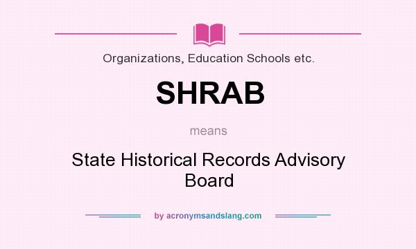 What does SHRAB mean? It stands for State Historical Records Advisory Board