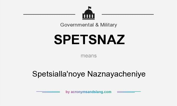 What does SPETSNAZ mean? It stands for Spetsialla`noye Naznayacheniye