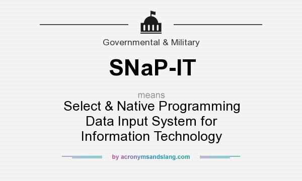 What does SNaP-IT mean? It stands for Select & Native Programming Data Input System for Information Technology