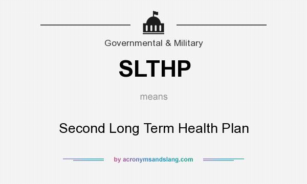 What does SLTHP mean? It stands for Second Long Term Health Plan