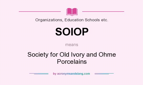What does SOIOP mean? It stands for Society for Old Ivory and Ohme Porcelains