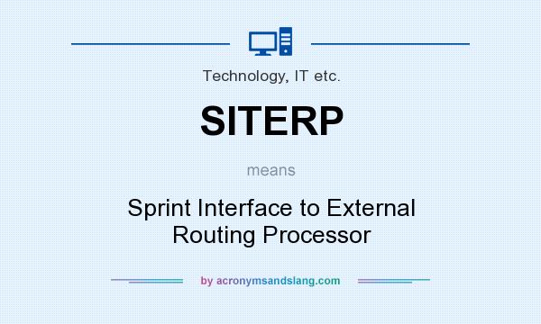 What does SITERP mean? It stands for Sprint Interface to External Routing Processor