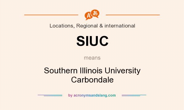 What does SIUC mean? It stands for Southern Illinois University Carbondale