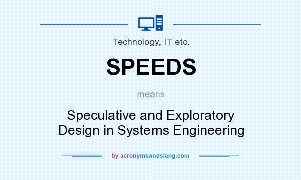 What does SPEEDS mean? It stands for Speculative and Exploratory Design in Systems Engineering