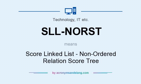 What does SLL-NORST mean? It stands for Score Linked List - Non-Ordered Relation Score Tree