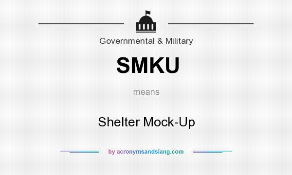 What does SMKU mean? It stands for Shelter Mock-Up