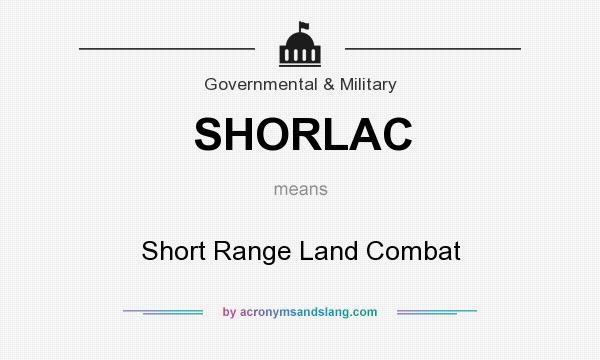 What does SHORLAC mean? It stands for Short Range Land Combat