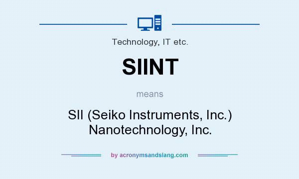 What does SIINT mean? It stands for SII (Seiko Instruments, Inc.) Nanotechnology, Inc.