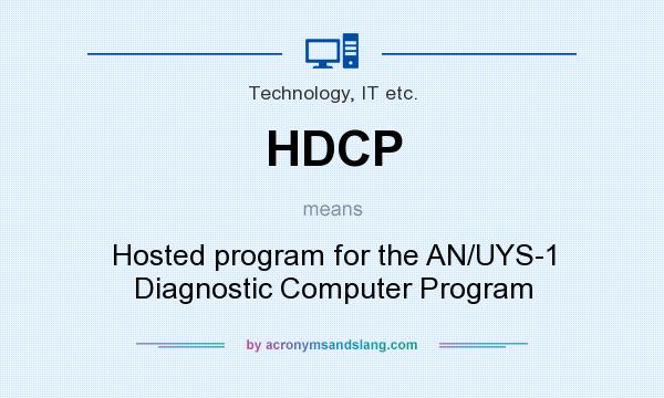What does HDCP mean? It stands for Hosted program for the AN/UYS-1 Diagnostic Computer Program