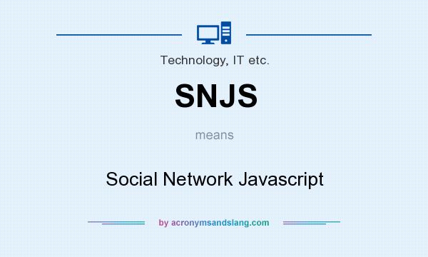 What does SNJS mean? It stands for Social Network Javascript