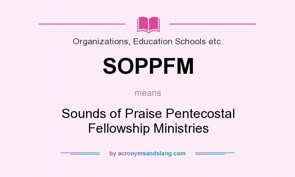 What does SOPPFM mean? It stands for Sounds of Praise Pentecostal Fellowship Ministries