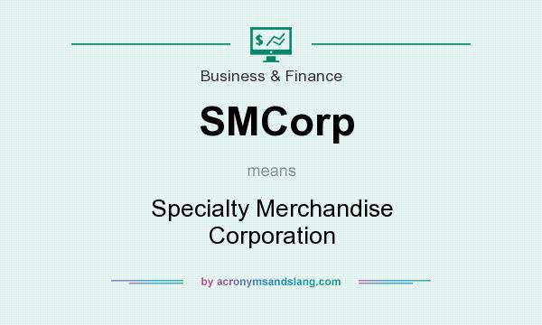 What does SMCorp mean? It stands for Specialty Merchandise Corporation