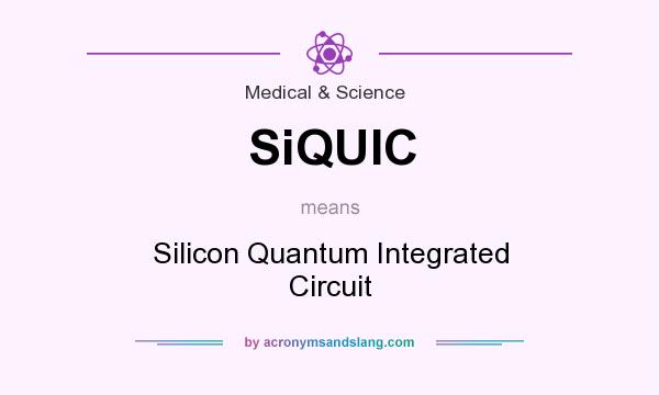 What does SiQUIC mean? It stands for Silicon Quantum Integrated Circuit