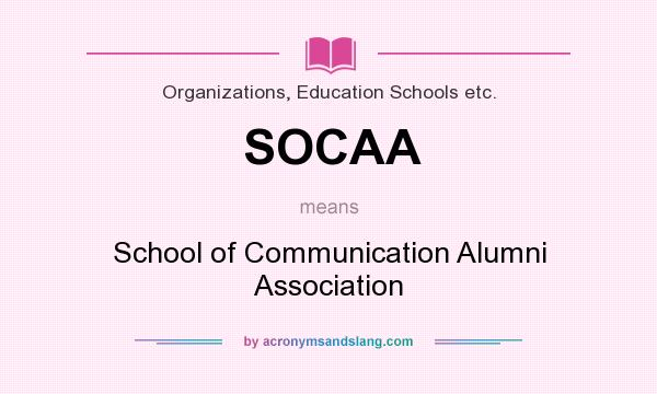 What does SOCAA mean? It stands for School of Communication Alumni Association