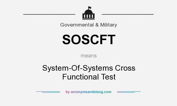 What does SOSCFT mean? It stands for System-Of-Systems Cross Functional Test