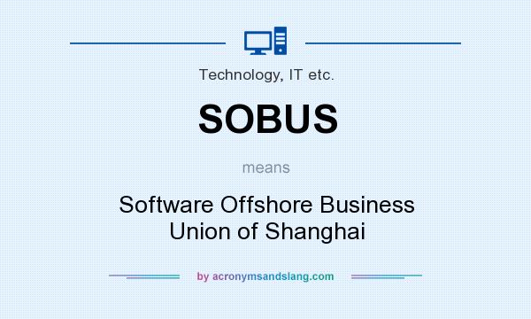 What does SOBUS mean? It stands for Software Offshore Business Union of Shanghai