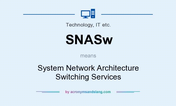What does SNASw mean? It stands for System Network Architecture Switching Services