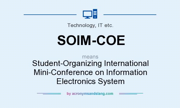 What does SOIM-COE mean? It stands for Student-Organizing International Mini-Conference on Information Electronics System