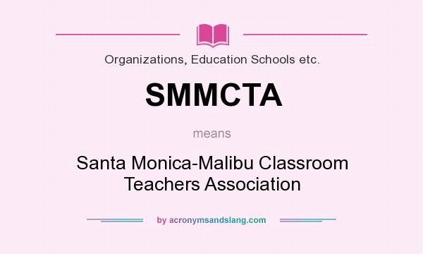 What does SMMCTA mean? It stands for Santa Monica-Malibu Classroom Teachers Association