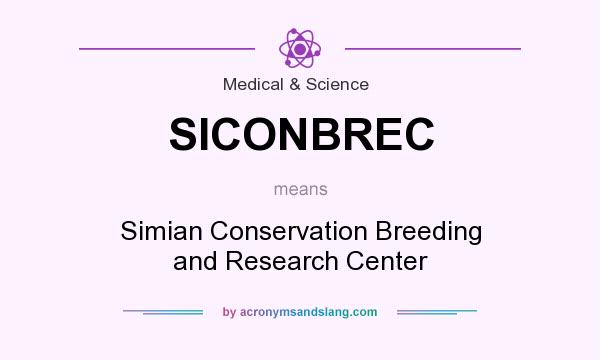 What does SICONBREC mean? It stands for Simian Conservation Breeding and Research Center