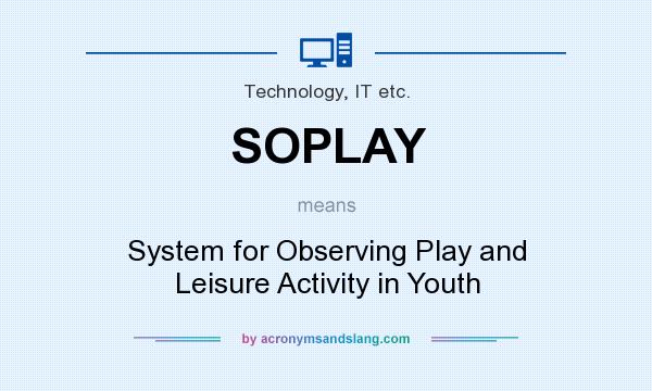 What does SOPLAY mean? It stands for System for Observing Play and Leisure Activity in Youth