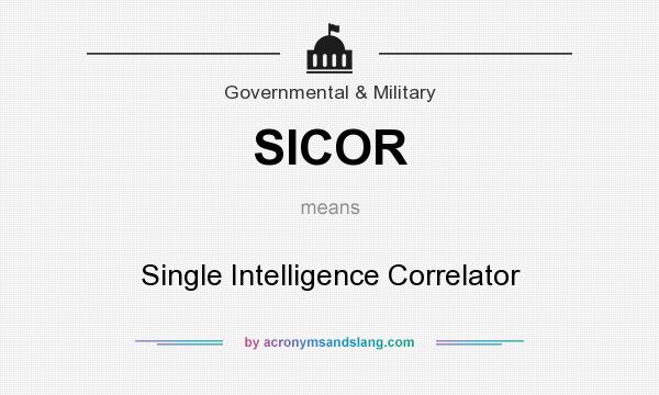 What does SICOR mean? It stands for Single Intelligence Correlator